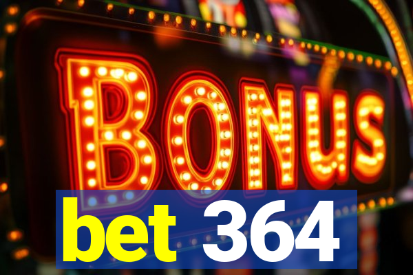 bet 364